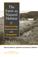 The Farm as Natural Habitat: Reconnecting Food Systems with Ecosystems