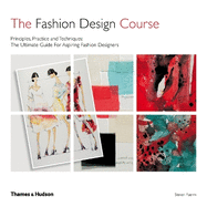 The Fashion Design Course: Principles, Practice and Techniques