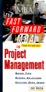 The Fast Forward MBA in Project Management: Quick Tips, Speedy Solutions, and Cutting-Edge Ideas