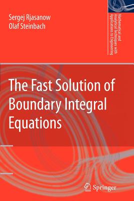 The Fast Solution of Boundary Integral Equations - Rjasanow, Sergej, and Steinbach, Olaf
