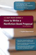 The Fast-Track Course on How to Write a Nonfiction Book Proposal, 2nd Edition