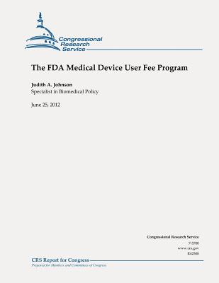 The FDA Medical Device User Fee Program - Johnson, Judith a