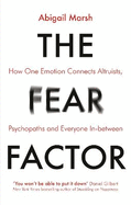 The Fear Factor: How One Emotion Connects Altruists, Psychopaths, and Everyone In-Between