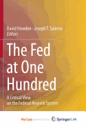The Fed at One Hundred: A Critical View on the Federal Reserve System
