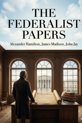 The Federalist Papers - Hamilton, Alexander