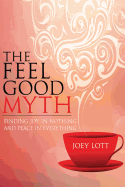 The Feel Good Myth: Finding Joy in Nothing and Peace in Everything