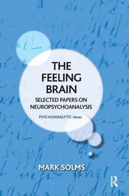 The Feeling Brain: Selected Papers on Neuropsychoanalysis - Solms, Mark
