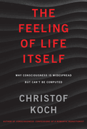 The Feeling of Life Itself: Why Consciousness Is Widespread But Can't Be Computed