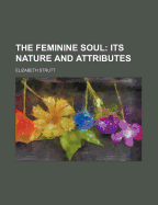 The Feminine Soul; Its Nature and Attributes