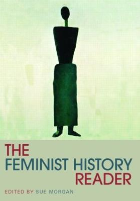 The Feminist History Reader - Morgan, Sue (Editor)