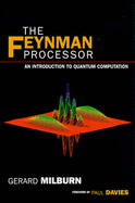 The Feynman Processor: An Introduction to Quantum Computation