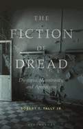 The Fiction of Dread: Dystopia, Monstrosity, and Apocalypse