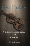 The Fiddle: A Fictional Look at a Factual Place: Heaven