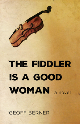The Fiddler Is a Good Woman - Berner, Geoff