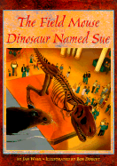 The Field Mouse and the Dinosaur Named Sue