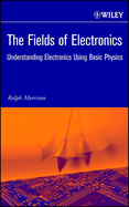 The Fields of Electronics: Understanding Electronics Using Basic Physics