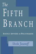 The Fifth Branch: Science Advisers as Policymakers