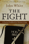 The Fight: A Practical Handbook for Christian Living