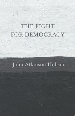The Fight for Democracy - Hobson, John Atkinson, and Griggs, Edward Howard