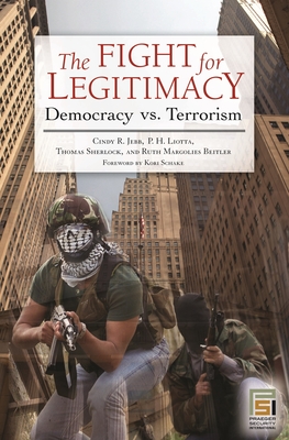 The Fight for Legitimacy: Democracy vs. Terrorism - Jebb, Cindy, and Liotta, P, and Sherlock, Thomas