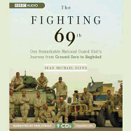 The Fighting 69th Lib/E: One Remarkable National Guard Unit's Journey from Ground Zero to Baghdad