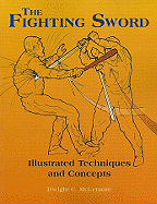 The Fighting Sword: Illustrated Techniques and Concepts