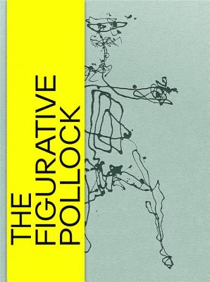 The Figurative Pollock - Helfenstein, Josef (Editor), and Zimmer, Nina (Contributions by), and Kunstmuseum Basel (Editor)