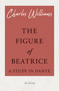 The Figure of Beatrice - A Study in Dante