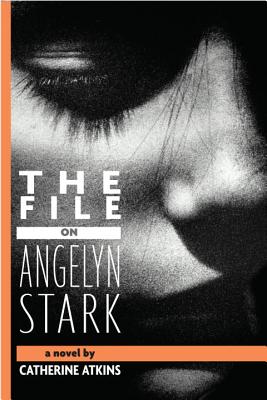 The File on Angelyn Stark - Atkins, Catherine