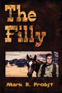 The Filly - Probst, Mark R