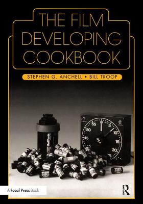 The Film Developing Cookbook - Anchell, Steve, and Troop, Bill