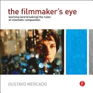 The Filmmaker's Eye: Learning (and Breaking) the Rules of Cinematic Composition