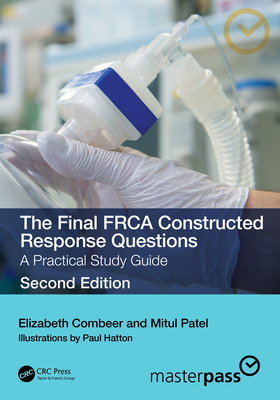 The Final Frca Constructed Response Questions: A Practical Study Guide - Combeer, Elizabeth, and Patel, Mitul