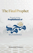 The Final Prophet: Proof of the Prophethood of Muhammad