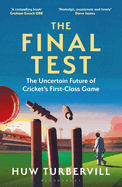 The Final Test: The Uncertain Future of Cricket's First-Class Game
