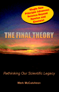 The Final Theory: Rethinking Our Scientific Legacy