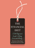 The Financial Diet: A Total Beginner's Guide to Getting Good with Money