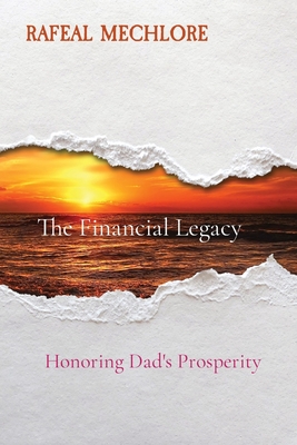 The Financial Legacy: Honoring Dad's Prosperity - Mechlore, Rafeal