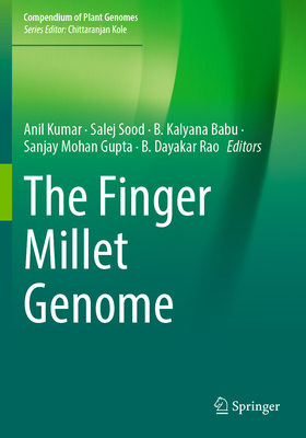 The Finger Millet Genome - Kumar, Anil (Editor), and Sood, Salej (Editor), and Babu, B. Kalyana (Editor)