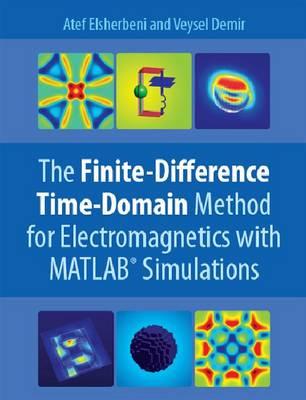 The Finite Difference Time Domain Method for Electromagnetics: With MATLAB Simulations - Elsherbeni, Atef Z