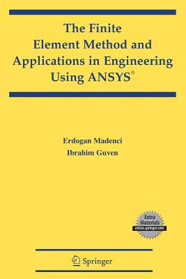 The Finite Element Method and Applications in Engineering Using Ansys - Madenci, Erdogan, and Guven, Ibrahim