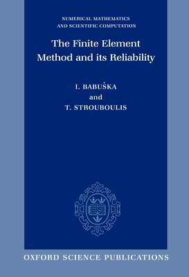 The Finite Element Method and Its Reliability - Babuska, Ivo, and Strouboulis, Theofanis