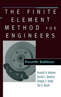 The Finite Element Method for Engineers - Huebner, Kenneth H, and Dewhirst, Donald L, and Smith, Douglas E