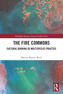 The Fire Commons: Cultural Burning as Multispecies Practice
