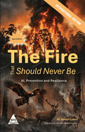 The Fire That Should Never Be (Full Colour Edition): AI, Prevention and Resilience