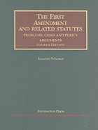 The First Amendment and Related Statutes: Problems, Cases and Policy Arguments