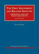 The First Amendment and Related Statutes: Problems, Cases and Policy Arguments