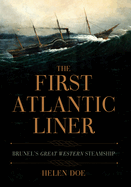 The First Atlantic Liner: Brunel's Great Western Steamship