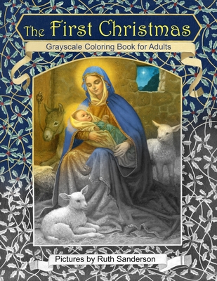 The First Christmas Grayscale Coloring Book for Adults - Sanderson, Ruth