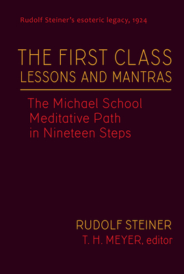 The First Class Lessons and Mantras: The Michael School Meditative Path in Nineteen Steps (Cw 270) Volume 1 - Steiner, Rudolf, and Meyer, T H, and R�ell, Jannebeth (Translated by)